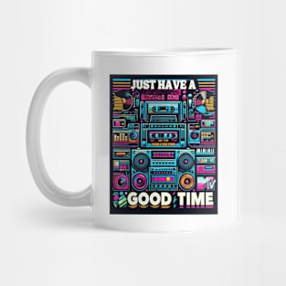 JUST HAVE A GOOD TIME Mug